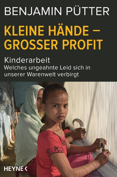 Kleine Hände – großer Profit: Kinderarbeit – Welches ungeahnte Leid sich in unserer Warenwelt verbirgt
