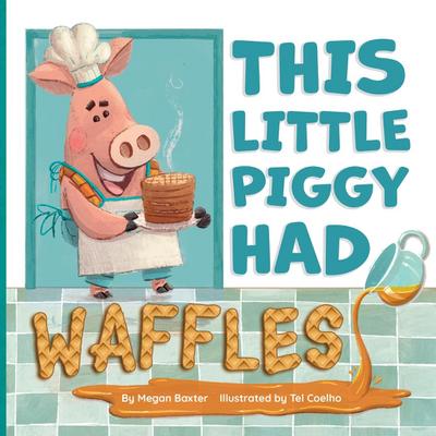 Baxter, M: This Little Piggy Had Waffles