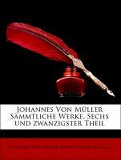 Von Müller, J: Johannes Von Müller Sämmtliche Werke, Sechs u