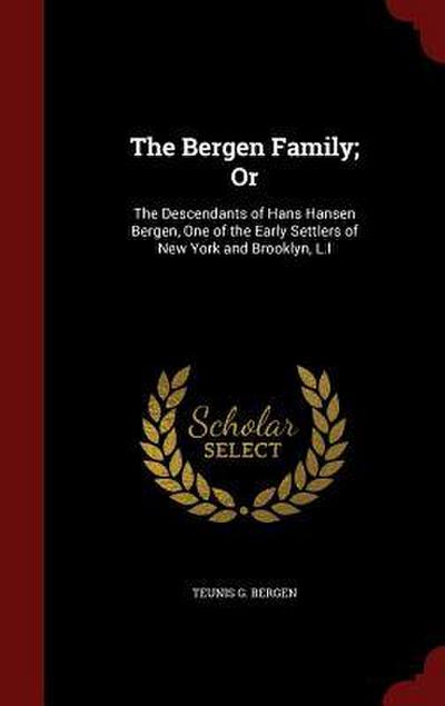 The Bergen Family; Or: The Descendants of Hans Hansen Bergen, One of the Early Settlers of New York and Brooklyn, L.I