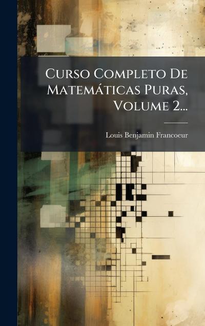 Curso Completo De Matemàticas Puras, Volume 2...