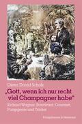»Gott, wenn ich nur recht viel Champagner habe«
