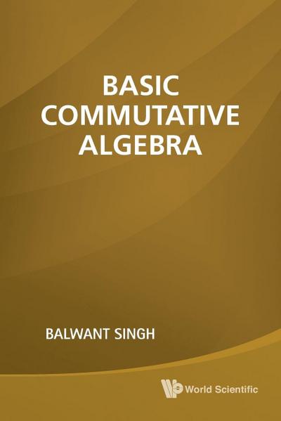 BASIC COMMUTATIVE ALGEBRA