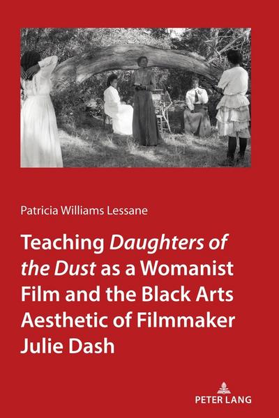 Teaching <I>Daughters of the Dust</I> as a Womanist Film and the Black Arts Aesthetic of Filmmaker Julie Dash