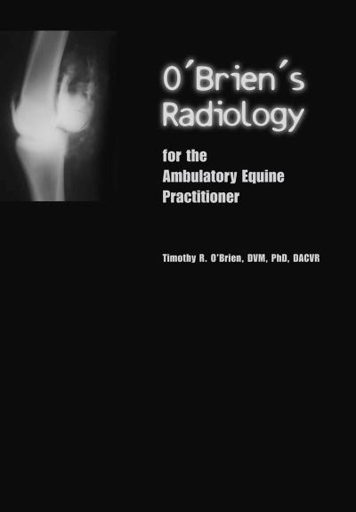 O’Brien’s Radiology for the Ambulatory Equine Practitioner