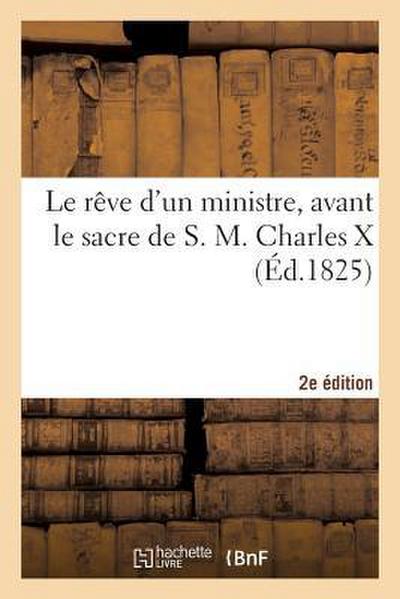 Le Rêve d’Un Ministre, Avant Le Sacre de S. M. Charles X 2e Édition