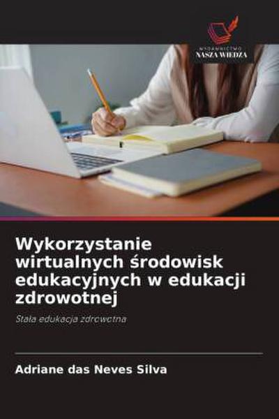 Wykorzystanie wirtualnych ¿rodowisk edukacyjnych w edukacji zdrowotnej