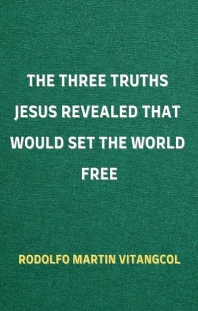 Three Truths Jesus Revealed That Would Set the World Free