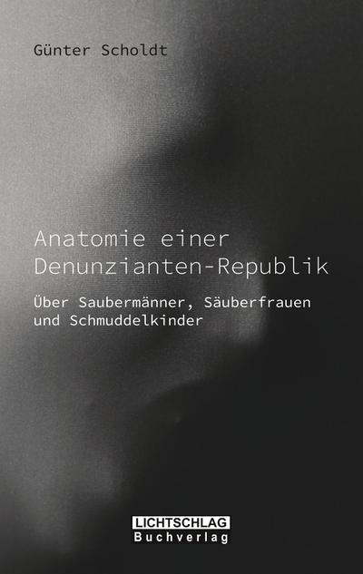 Anatomie einer Denunzianten-Republik