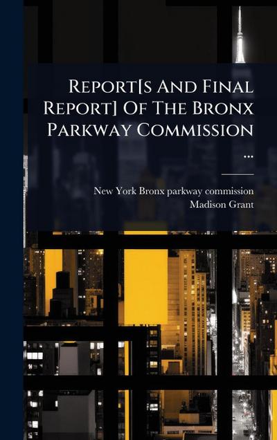 Report[s And Final Report] Of The Bronx Parkway Commission ...