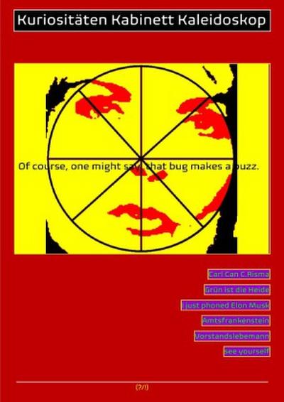 (POLITIK, WIRTSCHAFT, TECHNIK) KURIOSITÄTEN KABINETT KALEIDOSKOP "... THAT BUG MAKES A BUZZ!"