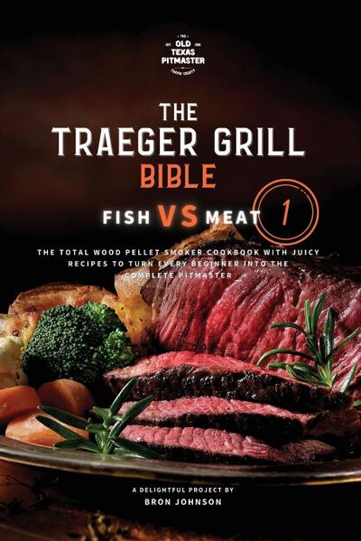 The Traeger Grill Bible