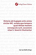 Historia ab Eugippio ante annos circiter MC. scripta qua tempora quae Attilae mortem consequuta sunt, occasione vitae S. Severini illustrantur