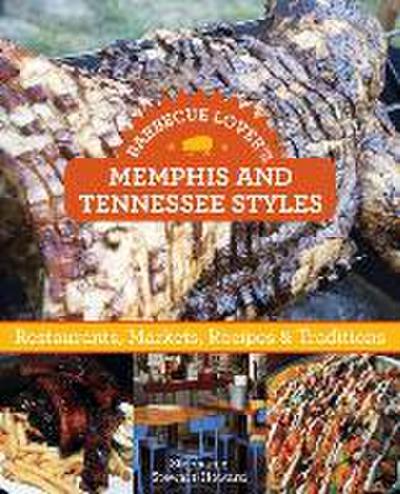 Barbecue Lover’s Memphis and Tennessee Styles: Restaurants, Markets, Recipes & Traditions