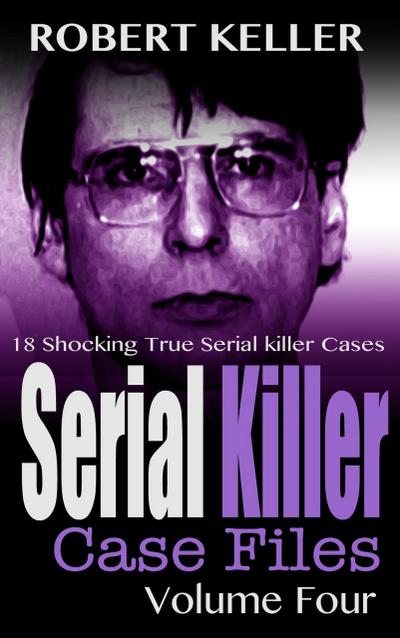 Serial Killer Case Files Volume 4