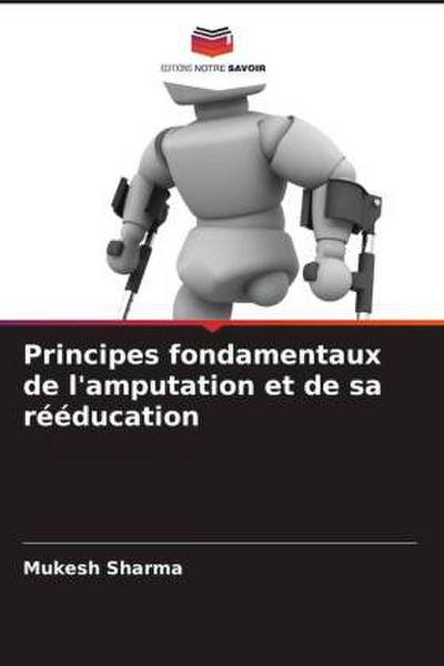 Principes fondamentaux de l’amputation et de sa rééducation
