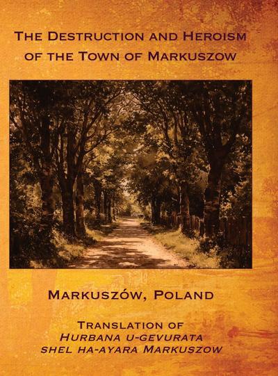 The Destruction and Heroism of the Town of Markuszow (Markuszów, Poland)