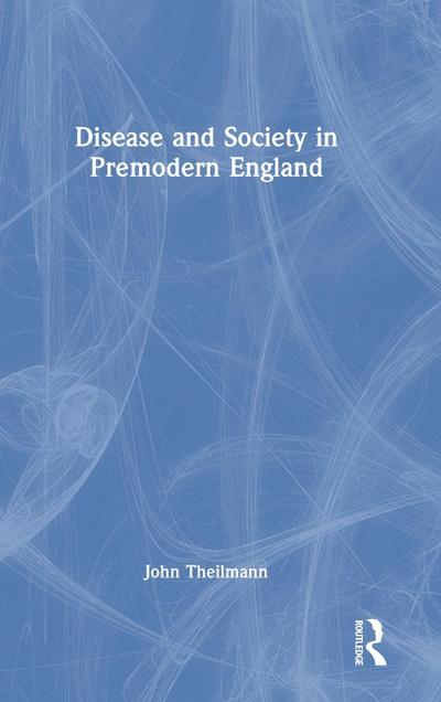 Disease and Society in Premodern England