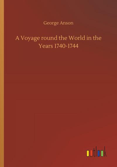 A Voyage round the World in the Years 1740-1744