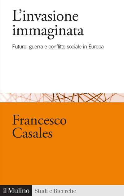 L’ invasione immaginata. Futuro, guerra e conflitto sociale in Europa (1871-1914)