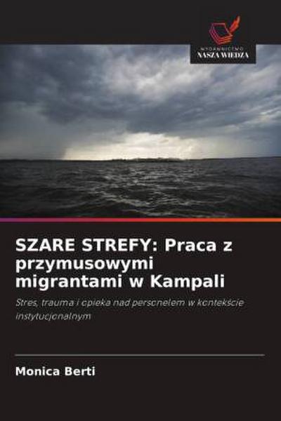 SZARE STREFY: Praca z przymusowymi migrantami w Kampali