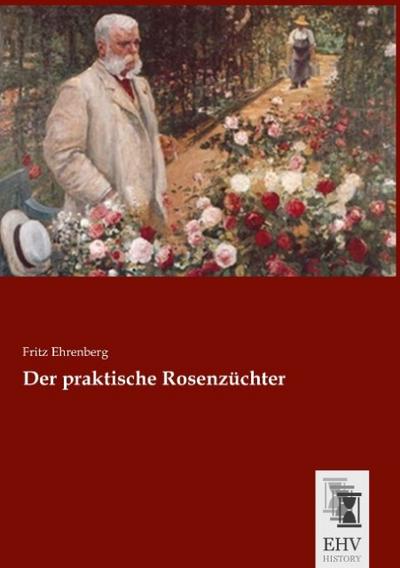 Der praktische Rosenzüchter