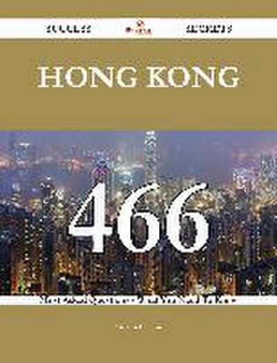 Hong Kong 466 Success Secrets - 466 Most Asked Questions On Hong Kong - What You Need To Know