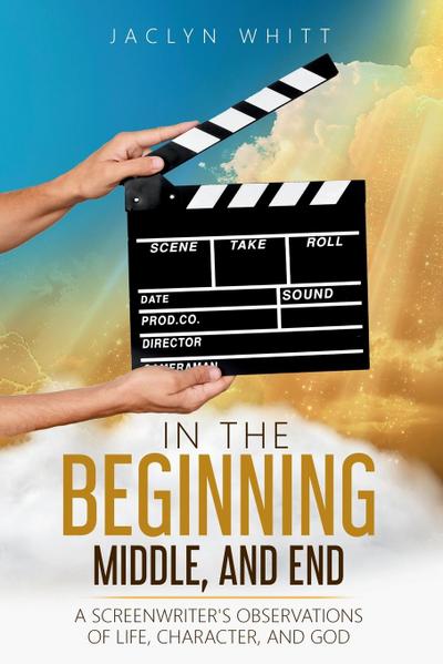 In the Beginning, Middle, and End