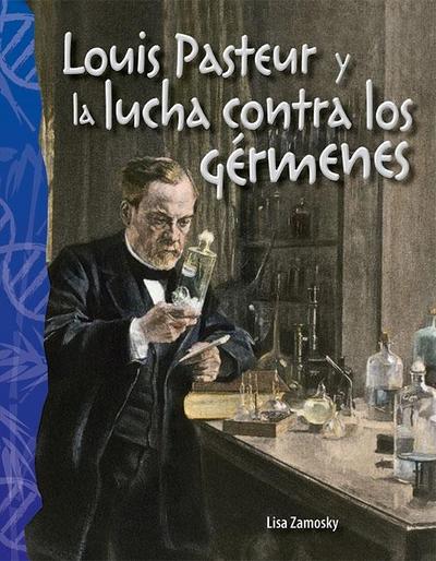 Louis Pasteur y la lucha contra los germenes (epub)