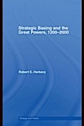 Strategic Basing and the Great Powers, 1200-2000