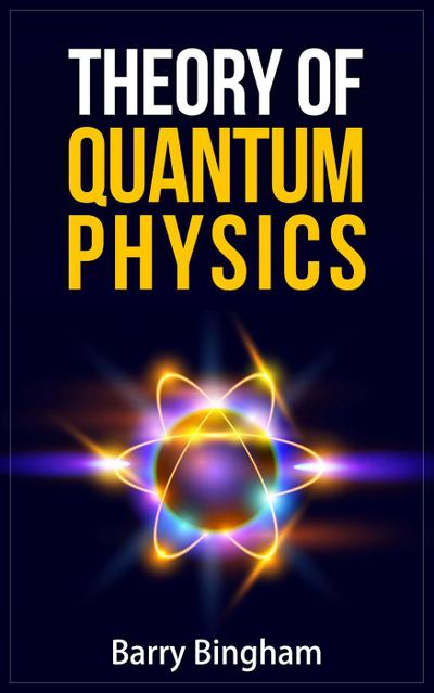 Theory of Quantum Physics (Scientific Concepts, #5)