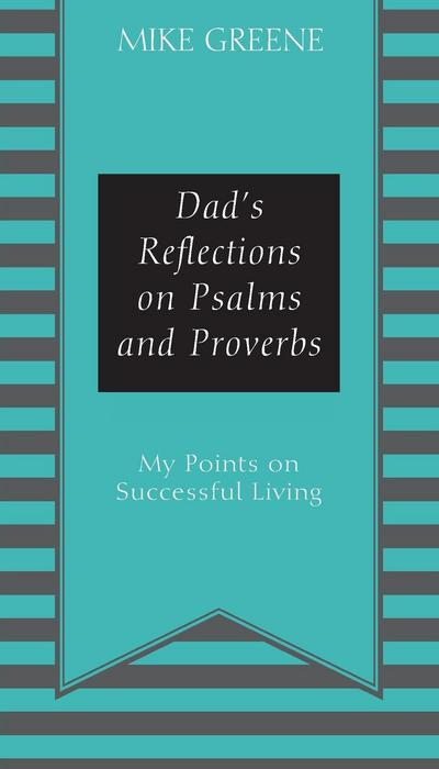 Dad’s Reflections on Psalms and Proverbs