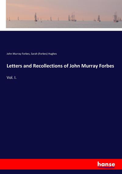 Letters and Recollections of John Murray Forbes