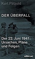 Der Überfall: Der 22. Juni 1941: Ursachen, Pläne und Folgen (edition ost)