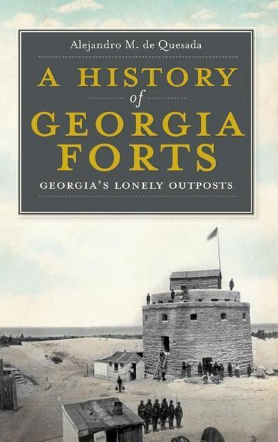 A History of Georgia Forts: Georgia’s Lonely Outposts