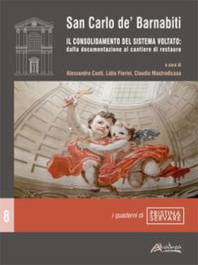 San Carlo de’ Barnabiti. Il consolidamento del sistema voltato: dalla documentazione al cantiere di restauro