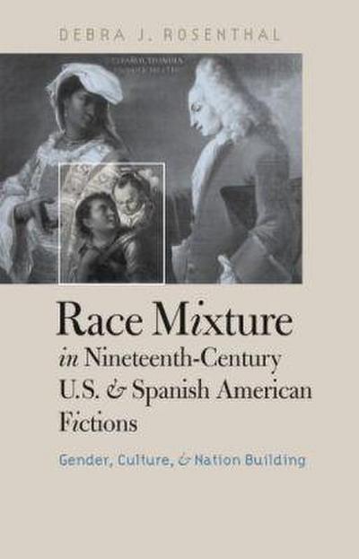 Race Mixture in Nineteenth-Century U.S. and Spanish American Fictions