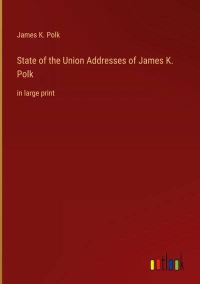 State of the Union Addresses of James K. Polk