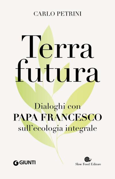 Terrafutura. Dialoghi con papa Francesco sull’ecologia integrale