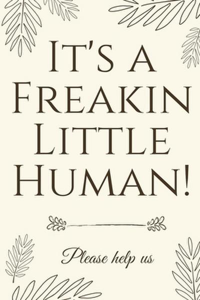 It’s A Freakin Little Human!