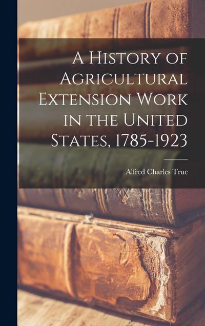 A History of Agricultural Extension Work in the United States, 1785-1923