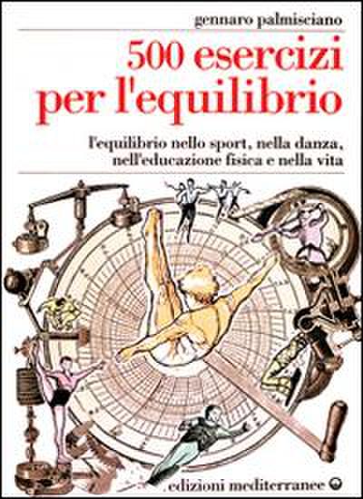 Cinquecento esercizi per l’equilibrio. L’equilibrio nello sport, nella danza, nell’educazione fisica e nella vita