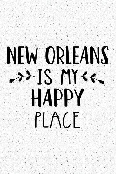 New Orleans Is My Happy Place: A 6x9 Inch Matte Softcover Journal Notebook with 120 Blank Lined Pages and an Uplifting Travel Wanderlust Cover Slogan