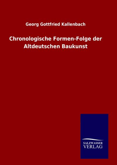 Chronologische Formen-Folge der Altdeutschen Baukunst