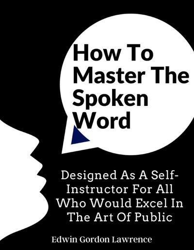 Edwin Gordon Lawrence: How To Master The Spoken Word