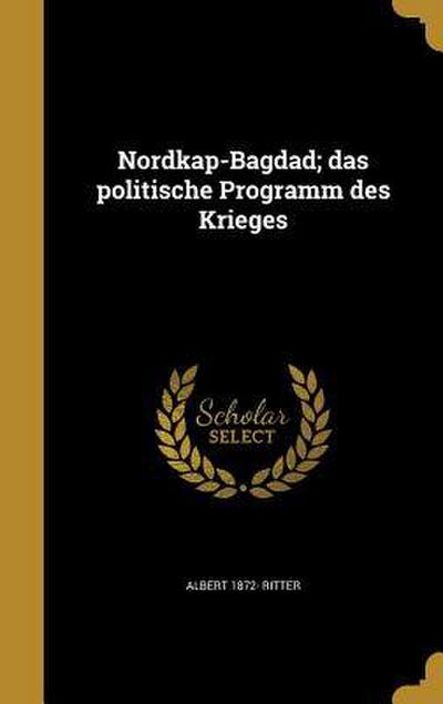 Nordkap-Bagdad; das politische Programm des Krieges