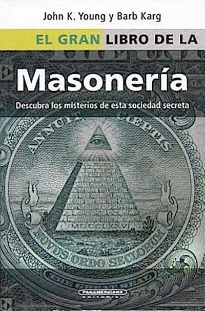 El Gran Libro de la Masoneria: Desentrane los Misterios de Esta Antigua y Misteriosa Sociedad = The Everything Freemasons Book