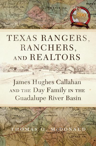 Texas Rangers, Ranchers, and Realtors: James Hughes Callahan and the Day Family in the Guadalupe River Basin