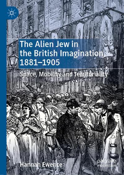 The Alien Jew in the British Imagination, 1881-1905