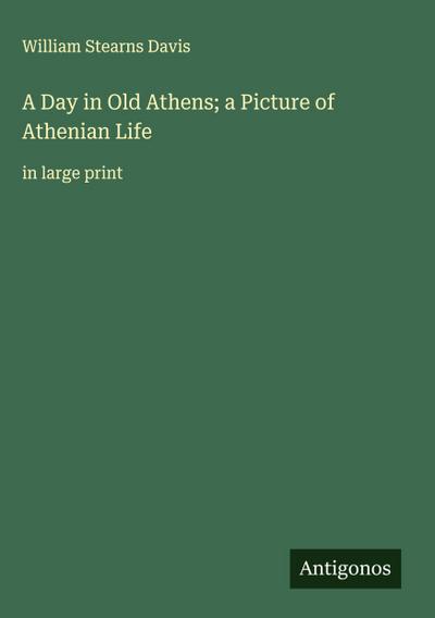 A Day in Old Athens; a Picture of Athenian Life